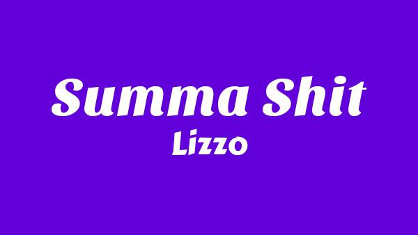 SUMMA SHIT Lyrics - Lizzo