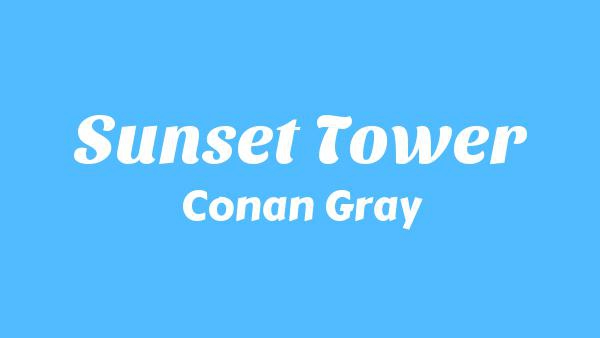 Sunset Tower Lyrics - Conan Gray