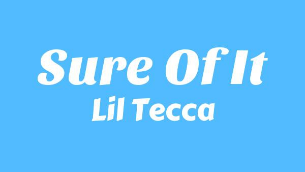 Sure Of It Lyrics - Lil Tecca
