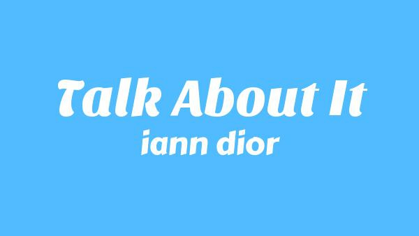 Talk About It Lyrics - iann dior