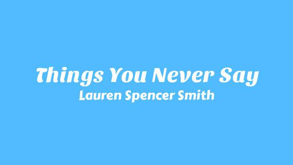 Things you never say Lyrics - Lauren Spencer Smith