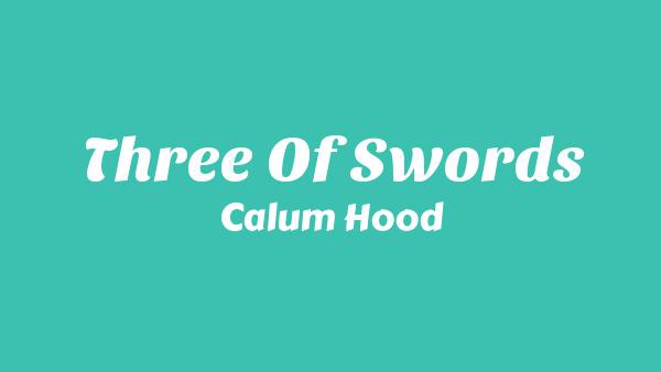 Three Of Swords Lyrics - Calum Hood