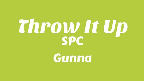 Throw It Up Lyrics - SPC, Gunna, Boss Man D.E.Z., Nechie