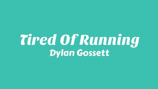 Tired Of Running Lyrics - Dylan Gossett