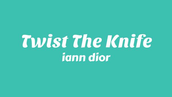 Twist The Knife Lyrics - iann dior