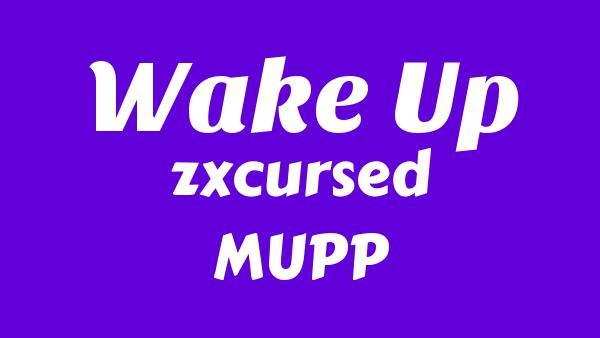 Wake up Lyrics - zxcursed, MUPP