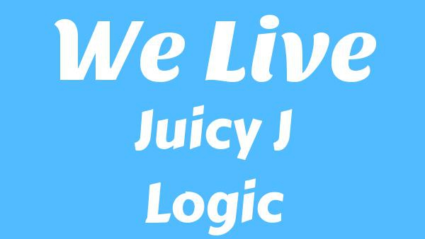 We Live Lyrics - Juicy J, Logic