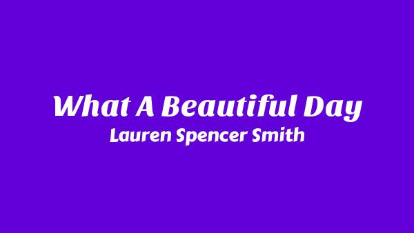 What a beautiful day Lyrics - Lauren Spencer Smith