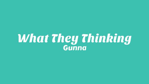 What They Thinking Lyrics - Gunna