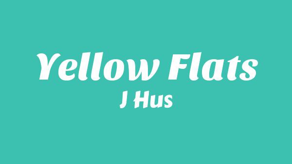 Yellow Flats Lyrics - J Hus