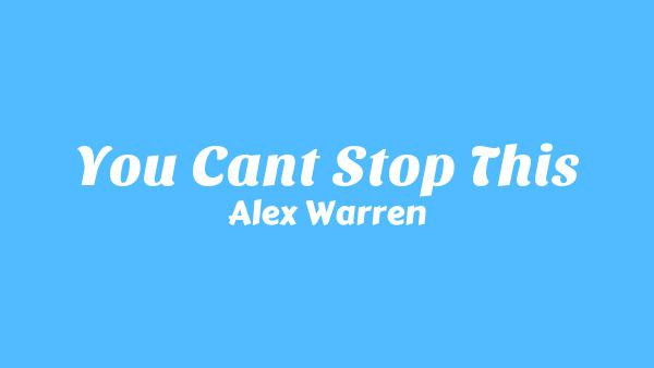 You Can’t Stop This Lyrics - Alex Warren