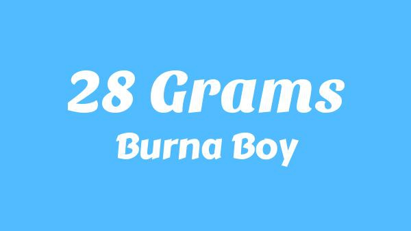 28 Grams Lyrics - Burna Boy