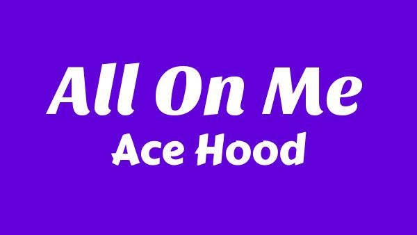 All On Me Lyrics - Ace Hood