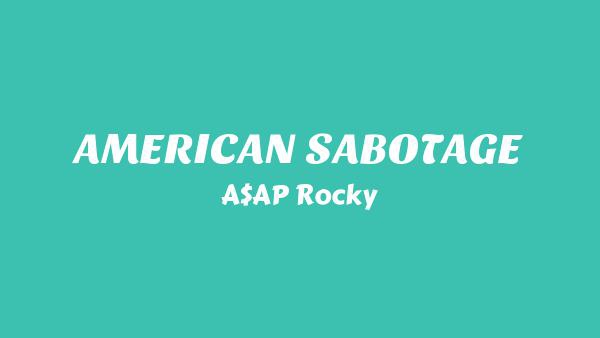 AMERICAN SABOTAGE Lyrics - A$AP Rocky
