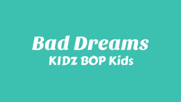 Bad Dreams Lyrics - KIDZ BOP Kids