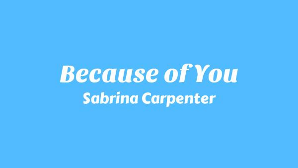 Because of You Lyrics - Sabrina Carpenter