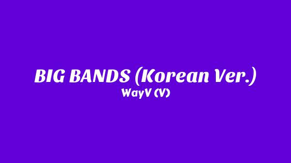 BIG BANDS (Korean Ver.) Lyrics - WayV (威神V)