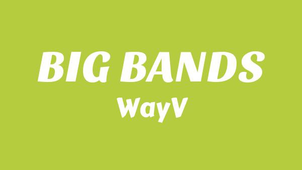 BIG BANDS (狂想曲) Lyrics - WayV (威神V)