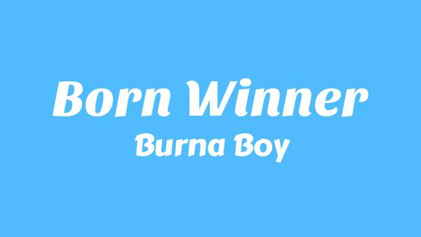 Born Winner Lyrics - Burna Boy