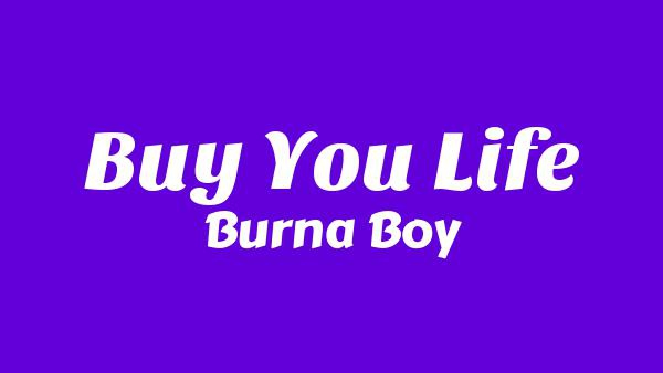 Buy You Life Lyrics - Burna Boy