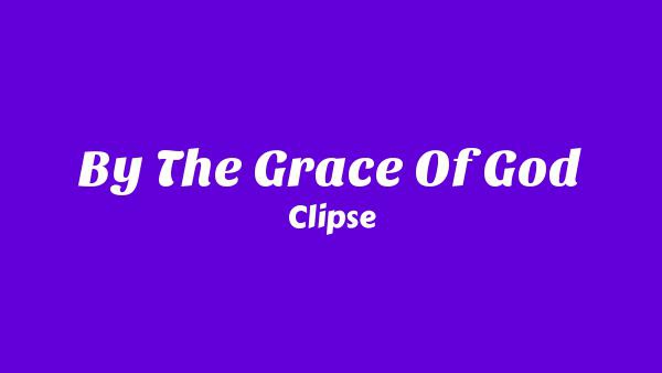 By The Grace Of God Lyrics - Clipse