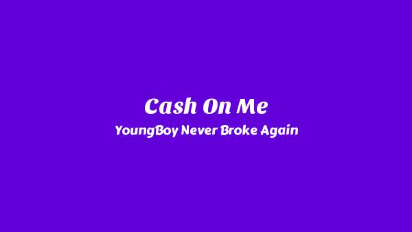 Cash On Me Lyrics - YoungBoy Never Broke Again
