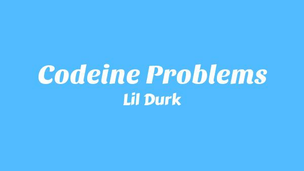 Codeine Problems Lyrics - Lil Durk