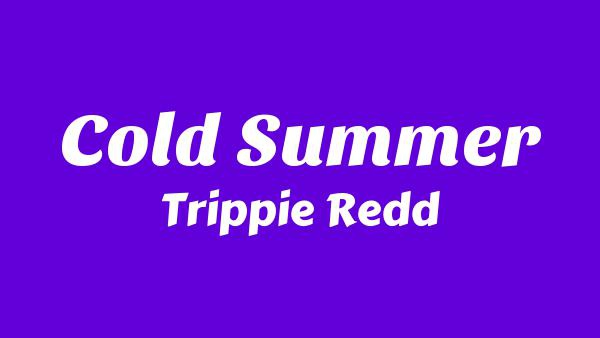 Cold Summer Lyrics - Trippie Redd