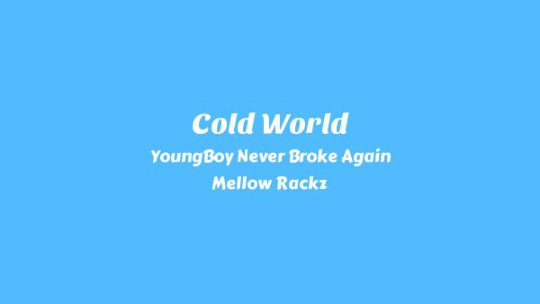 Cold World Lyrics - YoungBoy Never Broke Again, Mellow Rackz