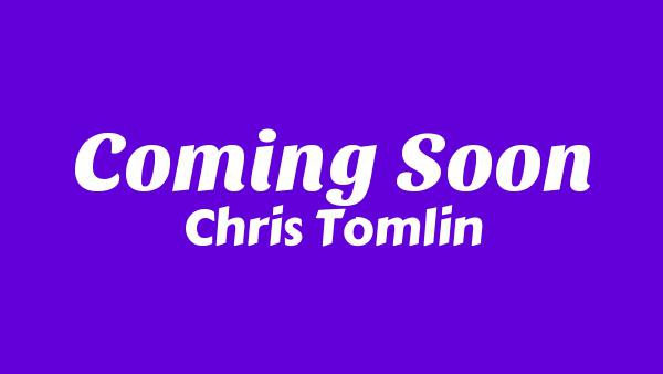 Coming Soon Lyrics - Chris Tomlin