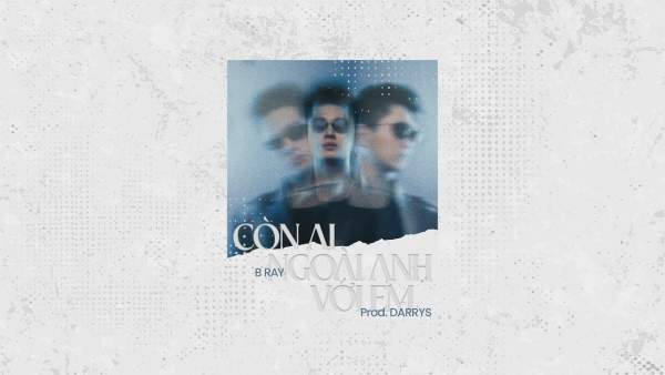 Còn Ai Ngoài Anh Với Em Lyrics - B Ray
