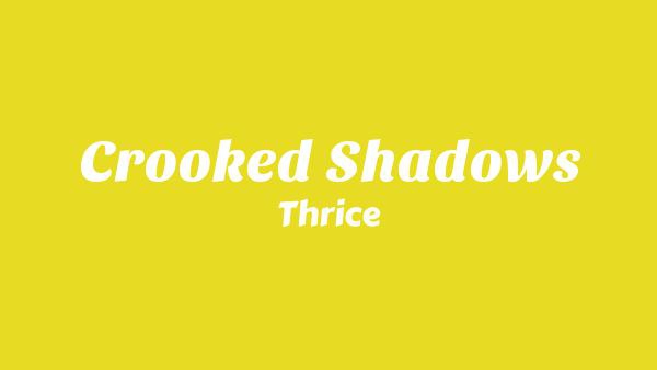 Crooked Shadows Lyrics - Thrice