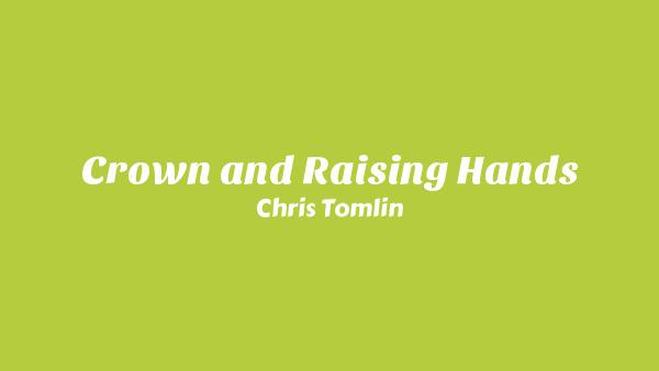 👑🙌 (Crown and Raising Hands) Lyrics - Chris Tomlin
