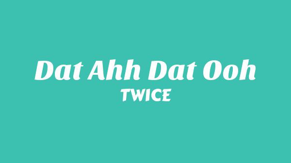 DAT AHH DAT OOH Lyrics - TWICE