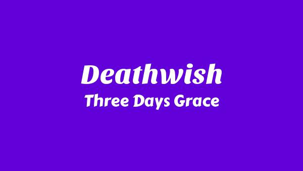 Deathwish Lyrics - Three Days Grace