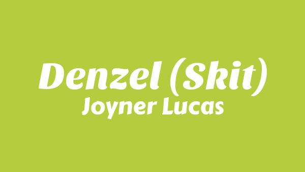 Denzel (Skit) Lyrics - Joyner Lucas