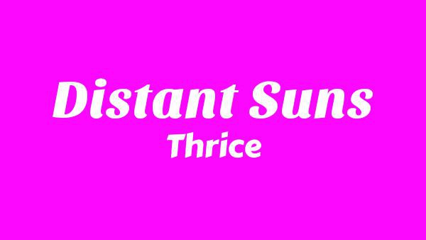 Distant Suns Lyrics - Thrice