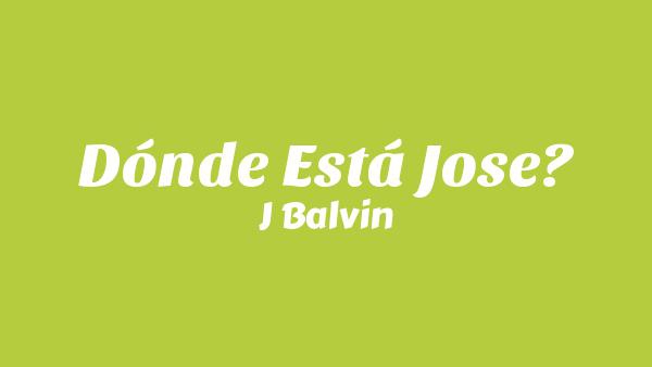 Dónde Está Jose? Lyrics - J Balvin