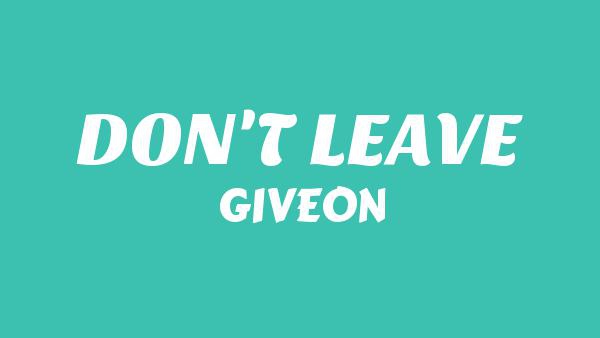 DON’T LEAVE Lyrics - GIVĒON
