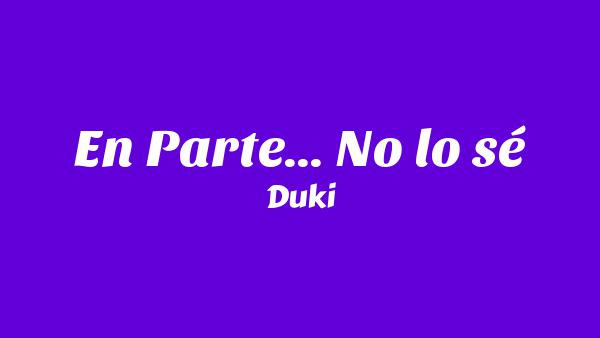 En Parte... No lo sé Lyrics - Duki