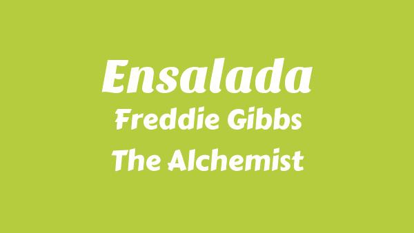 Ensalada Lyrics - Freddie Gibbs, The Alchemist