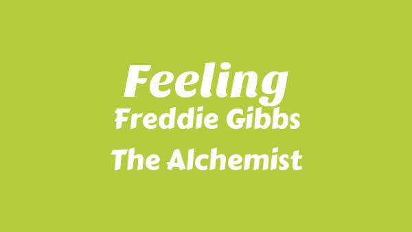 Feeling Lyrics - Freddie Gibbs, The Alchemist