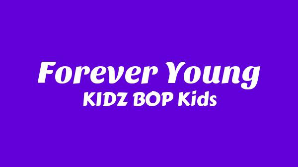 Forever Young Lyrics - KIDZ BOP Kids