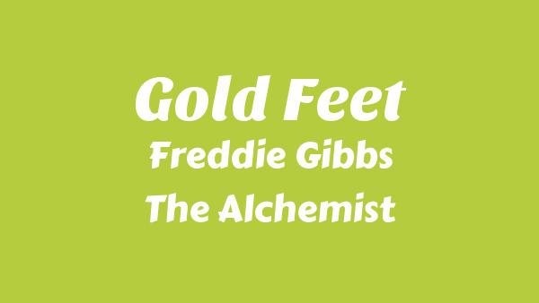 Gold Feet Lyrics - Freddie Gibbs, The Alchemist