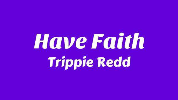 Have Faith Lyrics - Trippie Redd
