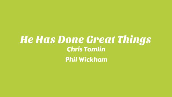 He Has Done Great Things Lyrics - Chris Tomlin, Phil Wickham