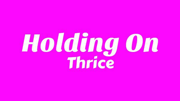 Holding On Lyrics - Thrice