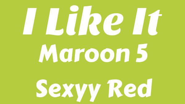 I Like It Lyrics - Maroon 5, Sexyy Red