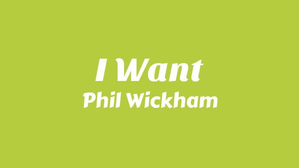 I Want Lyrics - Phil Wickham