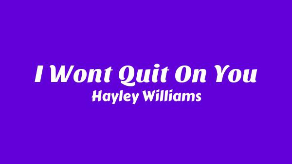 I Won’t Quit On You Lyrics - Hayley Williams